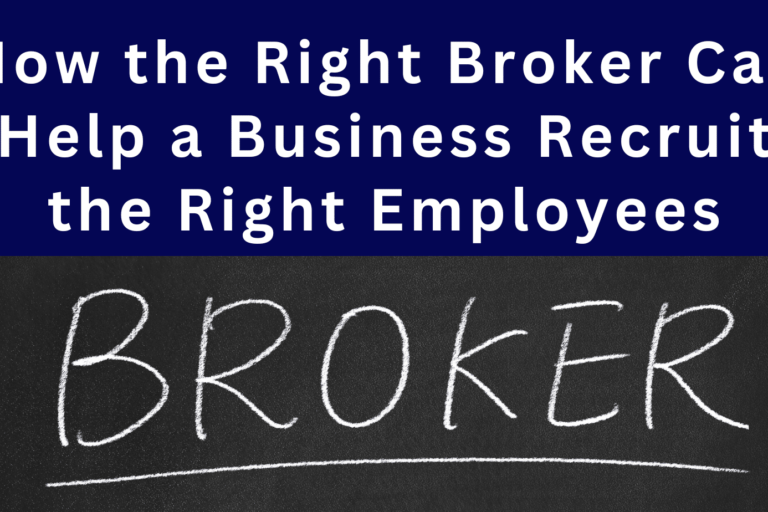 How the Right Broker Can Help Businesses Recruit the Right Employees
