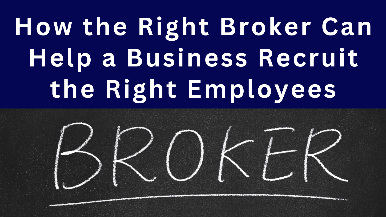 How the Right Broker Can Help Businesses Recruit the Right Employees
